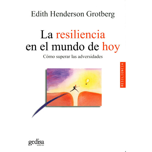 La resiliencia en el mundo de hoy: Cómo superar las adversidades, de Henderson Grotberg, Edith. Serie Psicología Editorial Gedisa en español, 2006