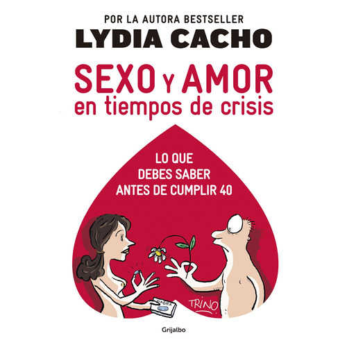 Sexo y amor en tiempos de crisis: Lo que debes saber antes de cumplir 40, de Cacho, Lydia. Serie Sexualidad Editorial Grijalbo, tapa blanda en español, 2014