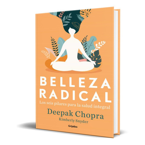 Belleza Radical, De Deepak, Chopra. Editorial Grijalbo, Tapa Blanda En Español, 2022