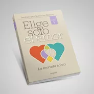 Elige Solo El Amor. Libro 5: La Morada Santa. S. Blaksley