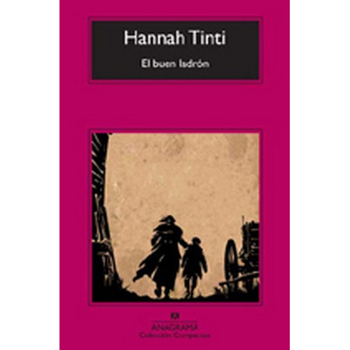 EL buen ladrón, de Hannah Tinti. Editorial Anagrama, tapa blanda, edición 1 en español