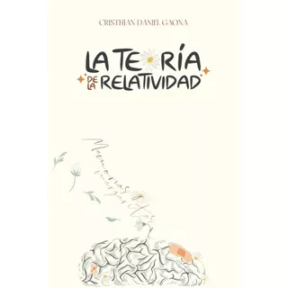 La Teoría De La Relatividad: Memorias & Margaritas, De Cristhian Daniel Gaona. Editorial Independently Published, Tapa Blanda En Español, 2023