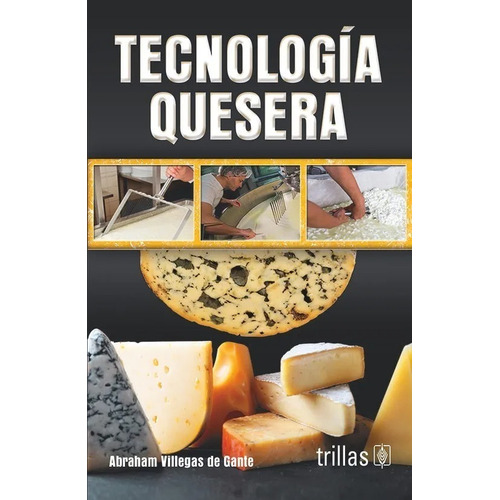 Tecnología Quesera, De Villegas De Gante, Abraham., Vol. 2. Editorial Trillas, Tapa Blanda En Español, 2012