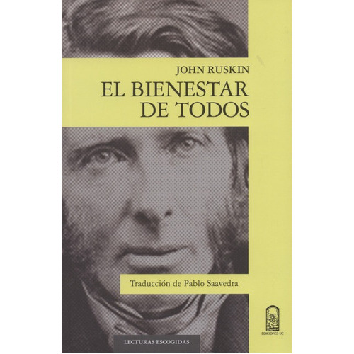 El Bienestar De Todos, De Ruskin, John. Editorial Pontificia Universidad Católica De Chile, Tapa Blanda, Edición 1 En Español, 2016