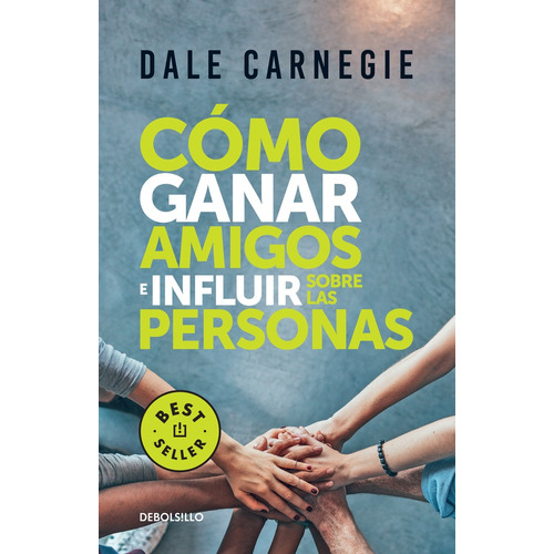 Cómo Ganar Amigos E Influir Sobre Las Personas, De Dale Carnegie. Editorial Debolsillo, Edición 1 En Español