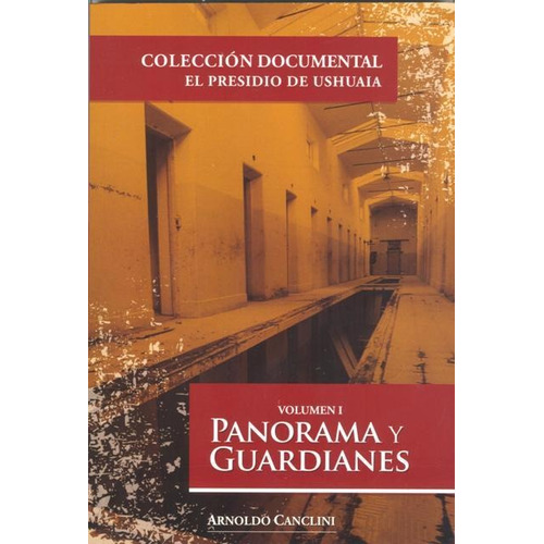 Panorama Y Guardianes Vol. I - El Presidio De Ushuaia