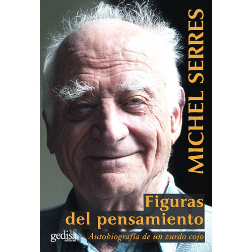 Figuras del pensamiento: Autobiografía de un zurdo cojo, de Serres, Michel. Serie Biografías Editorial Gedisa en español, 2015