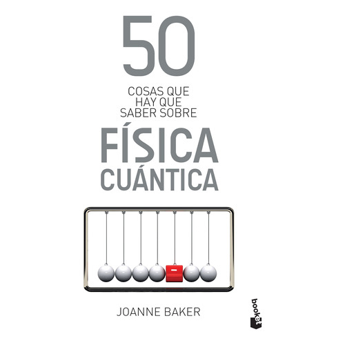 50 cosas que hay que saber sobre física cuántica, de Baker, Joanne. Serie 50 Cosas Editorial Booket Paidós México, tapa blanda en español, 2019