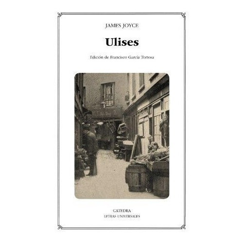 Ulises - Joyce - Edición De García Tortosa * Cátedra