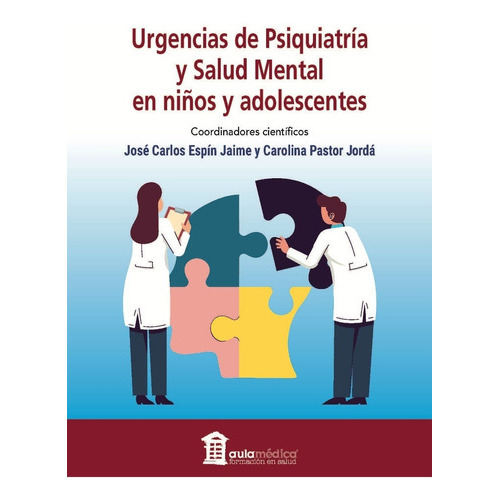 Urgencias De Psiquiatría Y Salud Mental En Niños Y Adolescentes, De Espin Jaime., Vol. No Aplica. Editorial Aula Medica, Tapa Blanda En Español, 2021