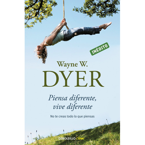 Piensa diferente, vive diferente, de Dyer, Wayne W.. Serie Clave Editorial Debolsillo, tapa blanda en español, 2010