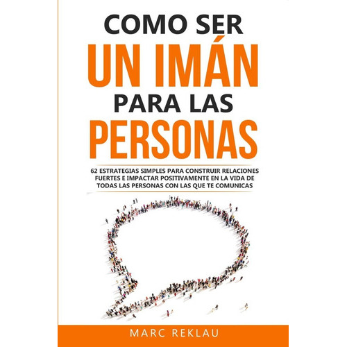 Cómo Ser Un Iman Para Las Personas, De Marc Reklau. Editorial Createspace En Español