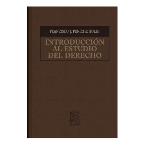 Introducción al estudio del derecho, de Peniche Bolio, Francisco J. Editorial Porrua, tapa dura en español, 2019