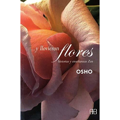 ... Y Llovieron Flores.  Historias Y Enseñanzas Zen - Osho