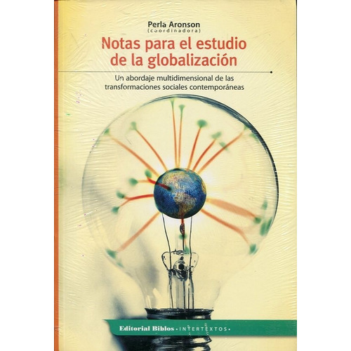 Notas Para El Estudio De La Globalizacion: Un abordaje multidimensional de las transformaciones sociale, de Aronson, Perla. Editorial Biblos, edición 1 en español