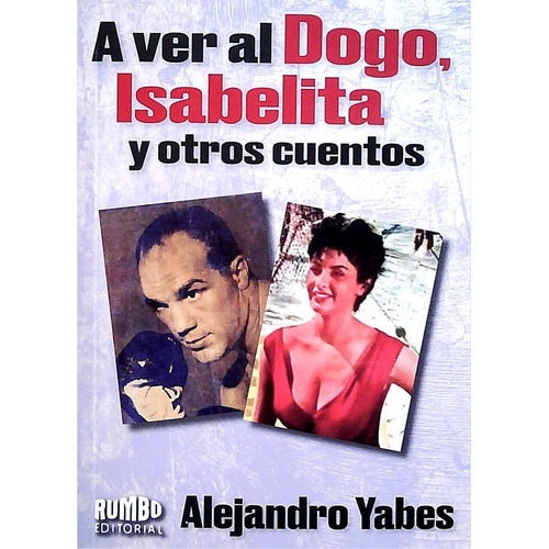 A Ver Al Dogo, Isabelita Y Otros Cuentos, De Yabes Alejandro. Editorial Rumbo, Tapa Blanda, Edición 1 En Español
