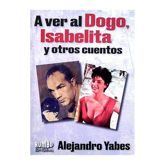 A Ver Al Dogo, Isabelita Y Otros Cuentos, De Yabes Alejandro. Editorial Rumbo, Tapa Blanda, Edición 1 En Español