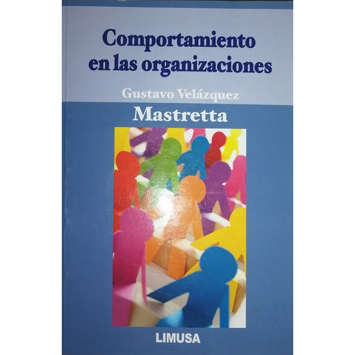 Comportamiento En Las Organizaciones, De Velázquez Mastretta, Gustavo., Vol. Único. Editorial Limusa, Tapa Blanda En Español, 2019