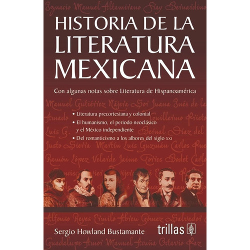 Historia De La Literatura Mexicana Con Algunas Notas Sobre Literatura De Hispanoamérica, De Howland Bustamante Sergio. Editorial Trillas, Tapa Blanda En Español, 2021