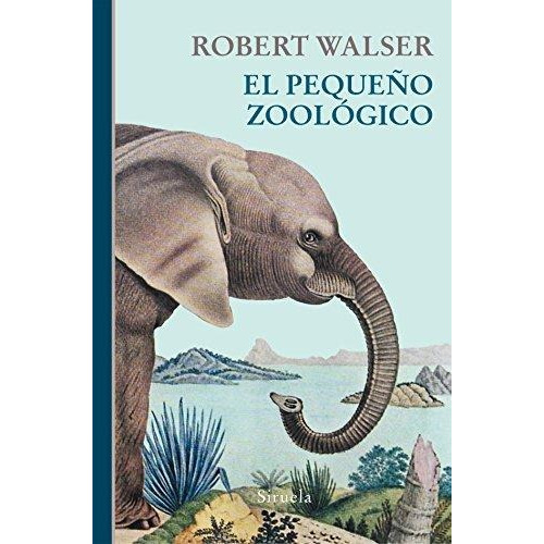 Pequeño Zoologico, El - Robert Walser