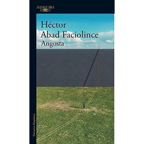 Angosta - Abad Faciolince, Hector, De Abad Faciolince, Héctor. Editorial Alfaguara En Español