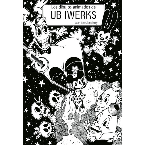 Los Dibujos Animados De Ub Iwerks, De Juan José Zanoletty