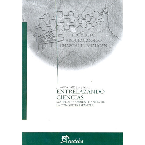 Entrelazando Ciencias: Sociedad Y Ambiente Antes De La Conquista Española, De Ratto Norma. Serie N/a, Vol. Volumen Unico. Editorial Eudeba, Tapa Blanda, Edición 1 En Español, 2009