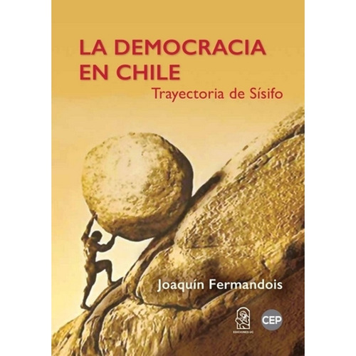 La Democracia En Chile: Trayectoria De Sísifo, De Joaquín Fermandois. Editorial Ediciones Uc, Tapa Blanda En Español