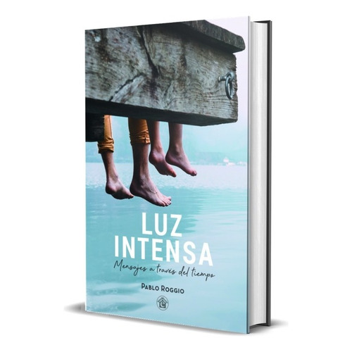 Luz Intensa Mensajes A Traves Del Tiempo, De Pablo Roggio. Editorial El Emporio Ediciones En Español