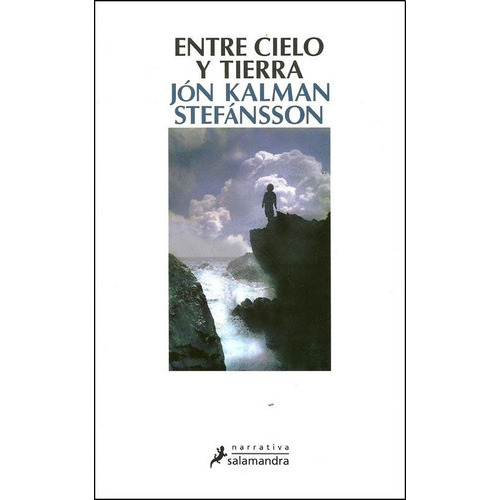 Entre cielo y tierra, de Jon Kalman Stefansson. Editorial Salamandra, tapa blanda en español, 2013