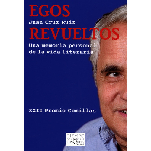 Egos revueltos: Una memoria personal de la vida literaria, de Cruz Ruiz, Juan. Serie Tiempo de Memoria Editorial Tusquets México, tapa blanda en español, 2010
