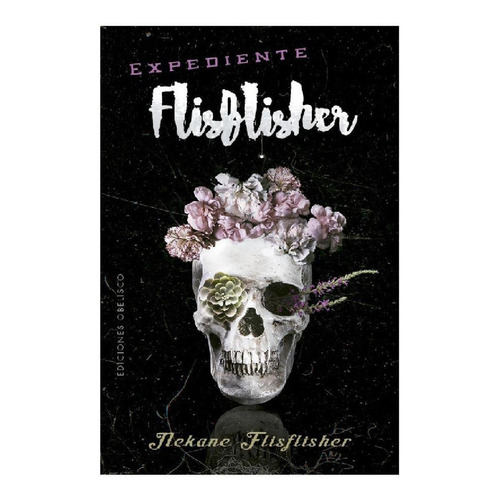 Expediente flisflisher, de Nekane Flisflisher. Editorial Ediciones Obelisco, tapa pasta blanda, edición 1 en español, 2016