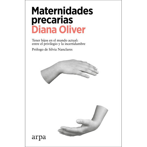 Maternidades Precarias, De Oliver, Diana. Editorial Arpa Editores, Tapa Blanda En Español