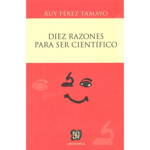 Diez Razones Para Ser Científico - Ruy Perez Tamayo -