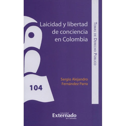 Laicidad Y Libertad De Conciencia En Colombia, De Fernández Parra, Sergio Alejandro. Editorial Universidad Externado De Colombia, Tapa Blanda, Edición 1 En Español, 2019
