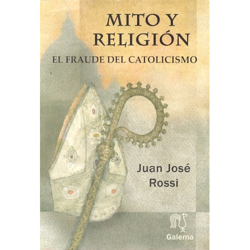 Mito y religion: EL FRAUDE DEL CATOLICISMO, de Rossi, Juan Jose. Serie N/a, vol. Volumen Unico. Editorial Galerna, tapa blanda, edición 1 en español, 2009