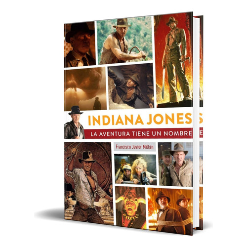 Libro Indiana Jones, La Aventura Tiene Un Nombre Original, De Francisco Javier Millán. Editorial Diabolo, Tapa Dura En Español, 2023
