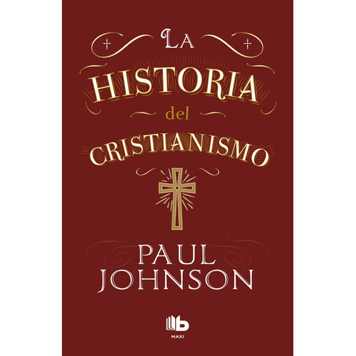 La historia del cristianismo, de Johnson, Paul. Serie B Maxi Editorial B MAXI, tapa blanda en español, 2018
