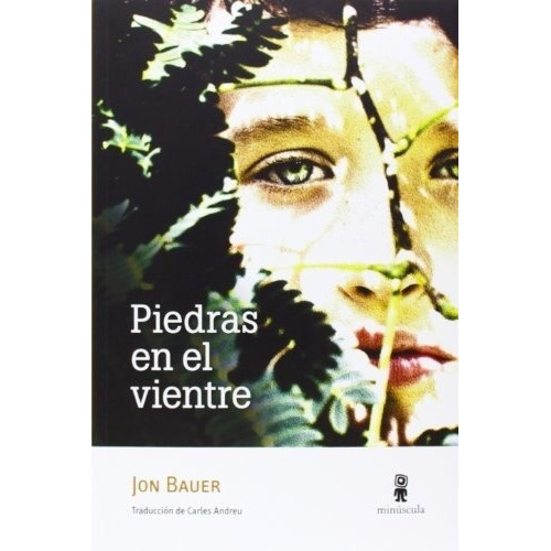 Piedras En El Vientre - Bauer, Jon, De Bauer, Jon. Editorial Minuscula En Español