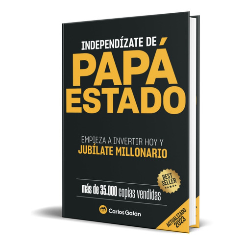 Independízate de Papá Estado, de Carlos Galán. Editorial Independently Published, tapa blanda en español, 2015