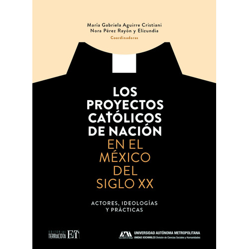 Los proyectos católicos de la nación: En el México del siglo XX, de Aguirre Cristiani, María Gabriela. Editorial Terracota, tapa blanda en español, 2021