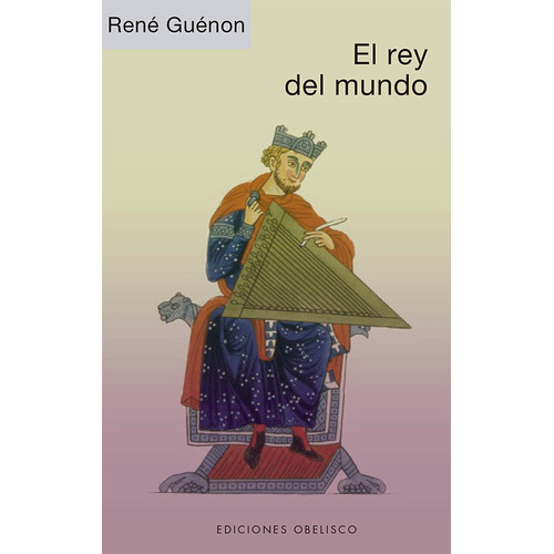 El rey del mundo, de Guénon, René. Editorial Ediciones Obelisco, tapa blanda en español, 2022