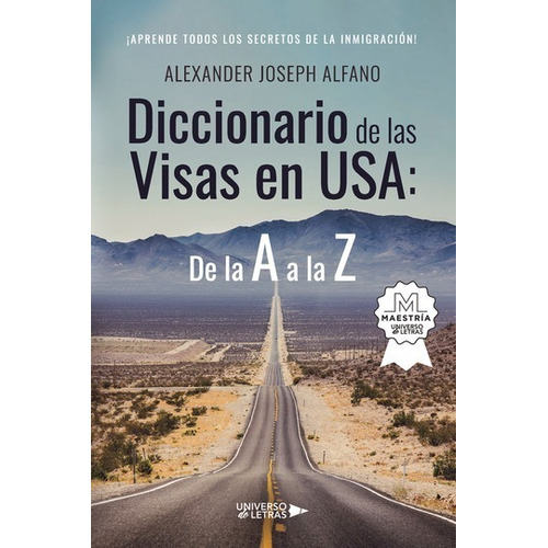 DICCIONARIO DE LAS VISAS EN USA: DE LA A A LA Z, de Alexander Joseph Alfano. Editorial Universo de Letras, tapa blanda, edición 1ra en español