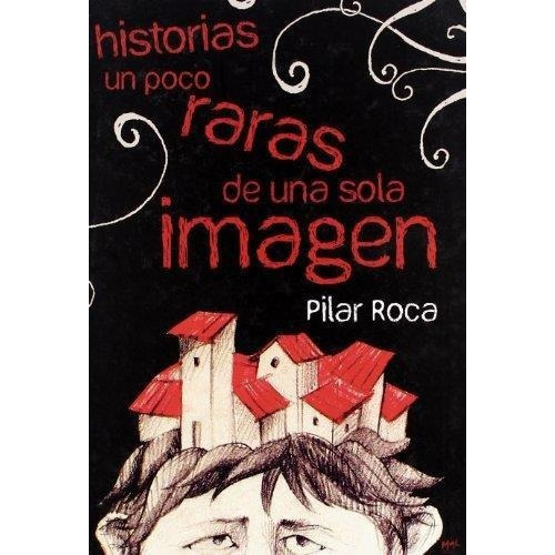 Historias Un Poco Raras De Una Sola Imagen, De Roca, Pilar. Editorial Edit.m1c En Español