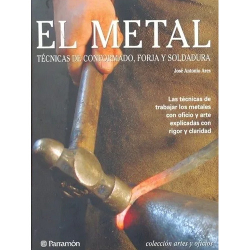 Libro El Metal Tecnicas Conformado Forja Soldadura Parramon