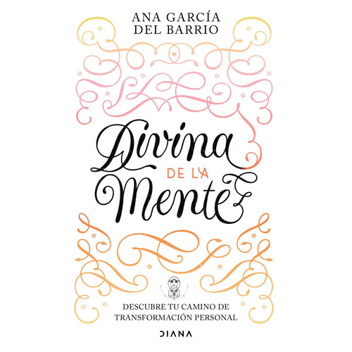 Divina de la Mente: Descubre tu camino de transformación personal, de García del Barrio, Ana. Serie Fuera de colección Editorial Diana México, tapa blanda en español, 2022