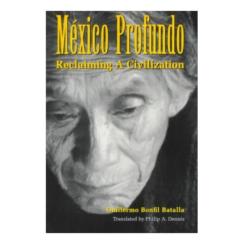 Mexico Profundo, De Guillermo Bonfil Batalla. Editorial University Texas Press, Tapa Blanda En Inglés