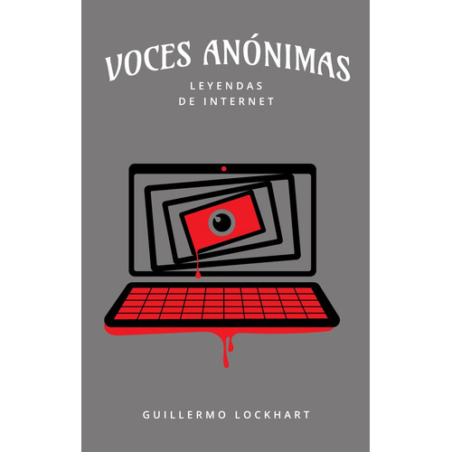 Voces Anónimas 8 Leyendas De Internet, De Guillermo Lockhart. Editorial Varios-autor, Tapa Blanda, Edición 1 En Español