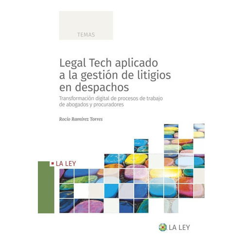 Legal Tech Aplicado A La Gestion De Litigios En Despachos, De Ramirez Torres, Rocio. Editorial La Ley, Tapa Blanda En Español