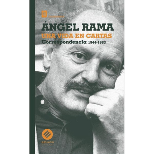 Angel Rama. Una Vida En Cartas - Angel  Rama, De Angel  Rama. Editorial Estuario En Español